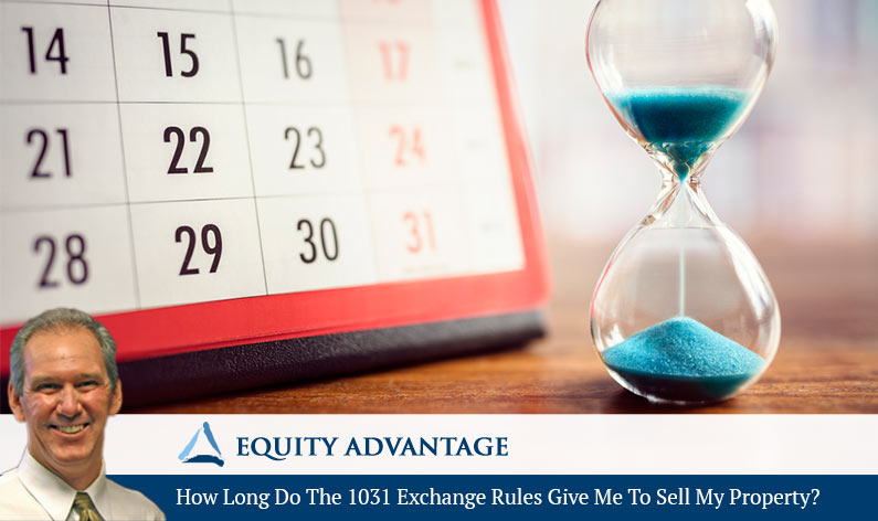 How Long Do The 1031 Exchange Rules Give Me To Sell My Property