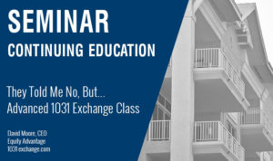 They Told Me No But Advanced 1031 Exchange Class