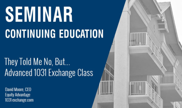 They Told Me No But Advanced 1031 Exchange Class