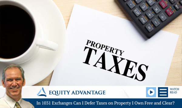 In 1031 Exchanges Can I Defer Taxes on Property I Own Free and Clear