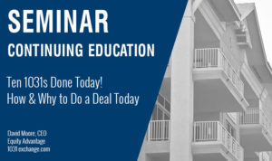 Ten 1031s Done Today! How & Why to Do a Deal Today