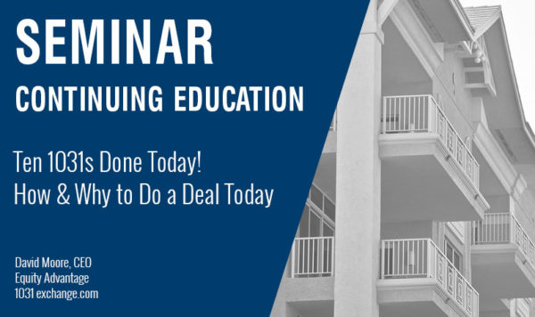 Ten 1031s Done Today! How & Why to Do a Deal Today