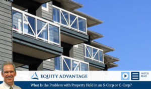 What Is the Problem with Property Held in an S-Corp or C-Corp?