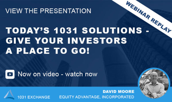Video Released: Today's Top 1031 Solutions - Give Your ﻿Investors a Place to Go!