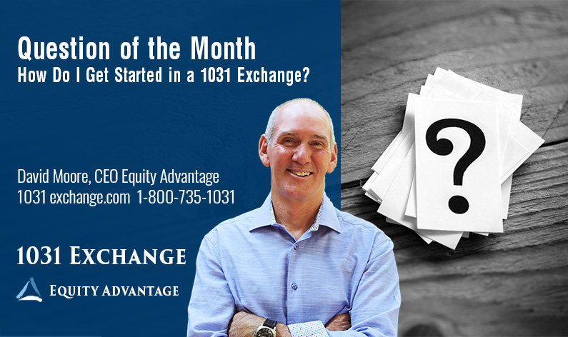 Question of the Month How Do I Get Started in a 1031 Exchange
