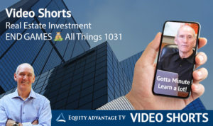 Real Estate Investment END GAMES All Things 1031
