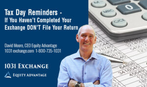 Tax Day Reminders If You Havent Completed Your Exchange Dont File Your Return