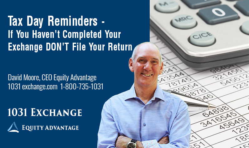 Tax Day Reminders If You Havent Completed Your Exchange Dont File Your Return
