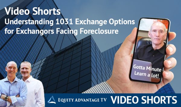 Understanding 1031 Exchange Options For Exchangors Facing Foreclosure