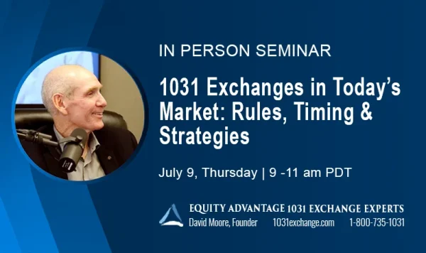 2026 7 9 Seminar 1031 Exchanges In Today’s Market Rules, Timing & Strategies